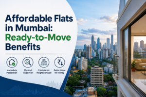 Affordable Flats in Mumbai: Ready-to-Move Benefits